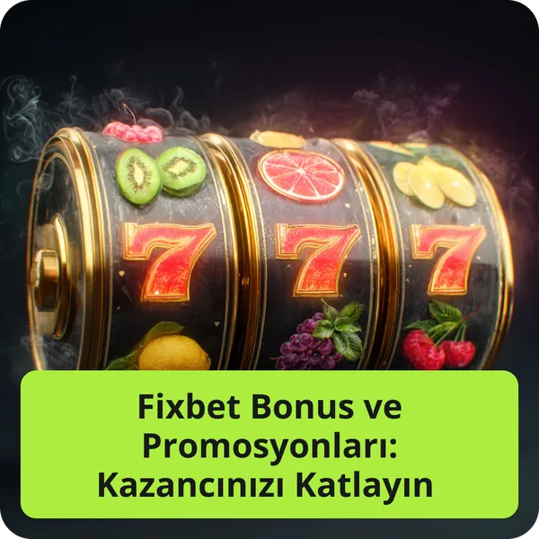 Fixbet Bonus ve Promosyonları: Kazancınızı Katlayın