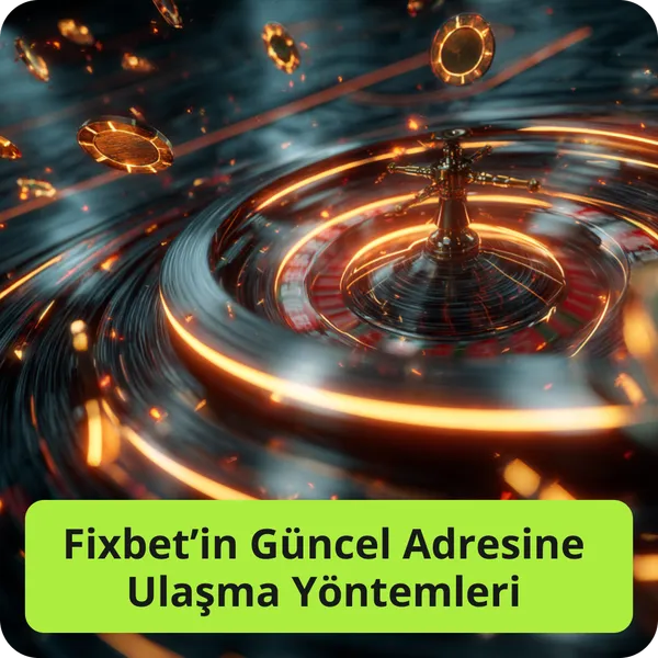 Fixbet’in Güncel Adresine Ulaşma Yöntemleri